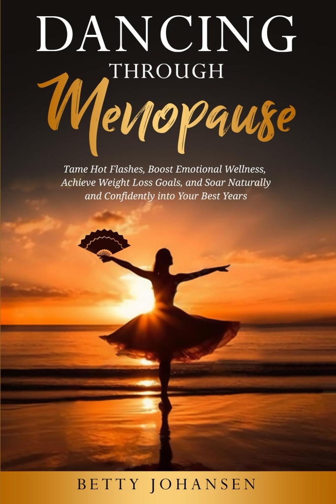 Dancing Through Menopause: Tame Hot Flashes, Boost Emotional Wellness, raggiungere gli obiettivi di perdita di peso, e Soar naturalmente e confidently nel vostro miglior anno