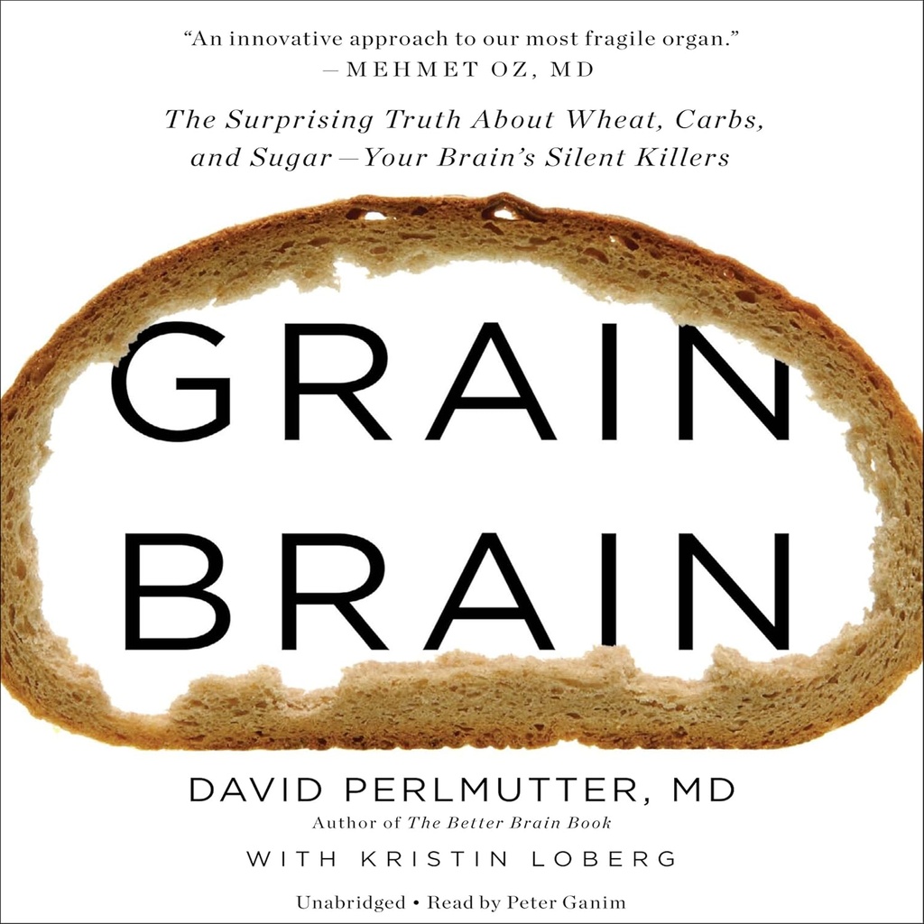 Grain Brain: La sorprendente verità su grano, carboidrati e zucchero - i killer silenziosi del cervello