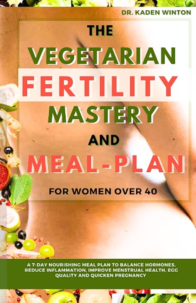 Il piano di fertilità vegetariano Mastery e Meal per le donne oltre 40: un piano di meal nutriente di 7 giorni per bilanciare gli ormoni, ridurre l'infiammazione, migliorare la salute mentale, la qualità dell'uovo e la gravidanza rapida