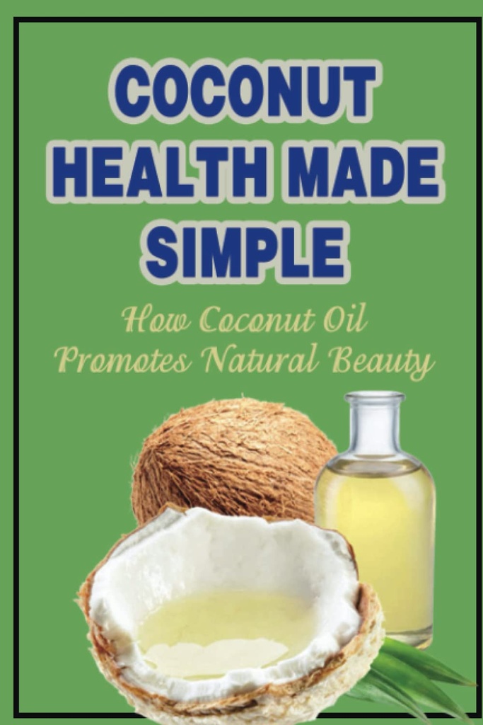 Coconut Health Made Simple: Come l'olio di cocco promuove la bellezza naturale