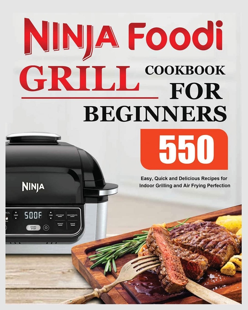 Ninja Foodi Grill Cookbook per principianti: Ricette facili, veloci e deliziose per la griglia interna e Air Frying Perfection