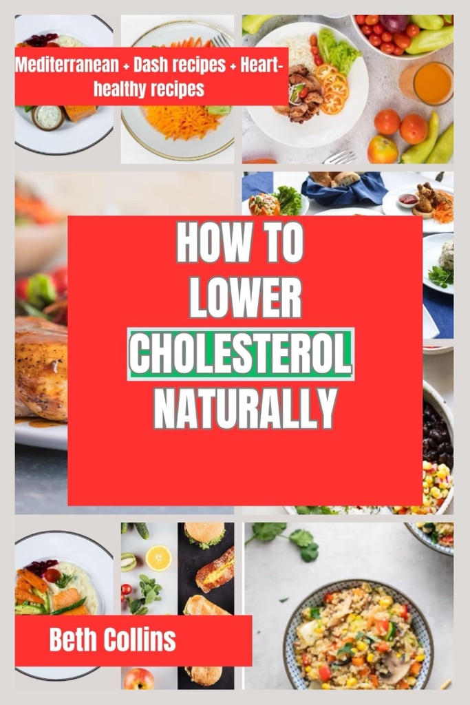 COME LOWER CHOLESTEROL NATURALLY: Modi naturali per la riduzione del colesterolo Il modello alimentare ideale da seguire, integratori potenti, e molto altro