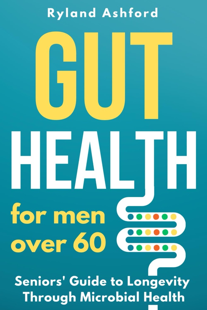 Gut Health: Per gli uomini oltre 60 ("Thrive & Flourish: Health & Wellness for Women and Men")