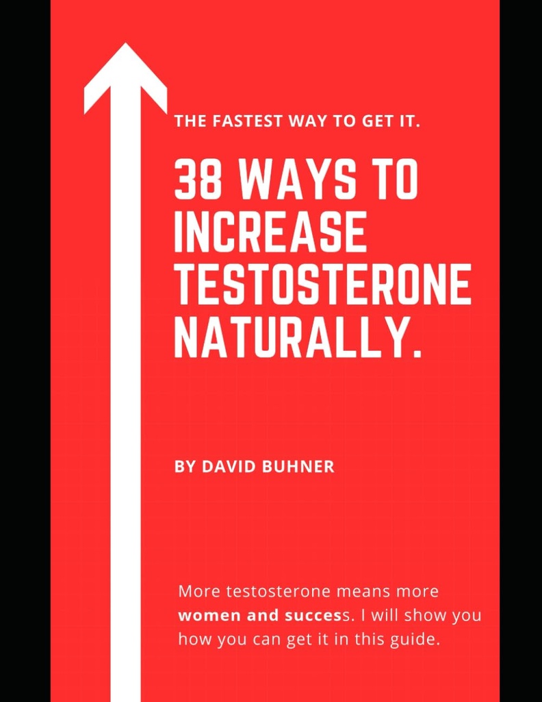 38 Modi per aumentare il testosterone Naturalmente.: Integratori, abitudini alimentari e di vita per abbracciare la vostra vera mascolinità e migliorare la vostra salute sessuale.