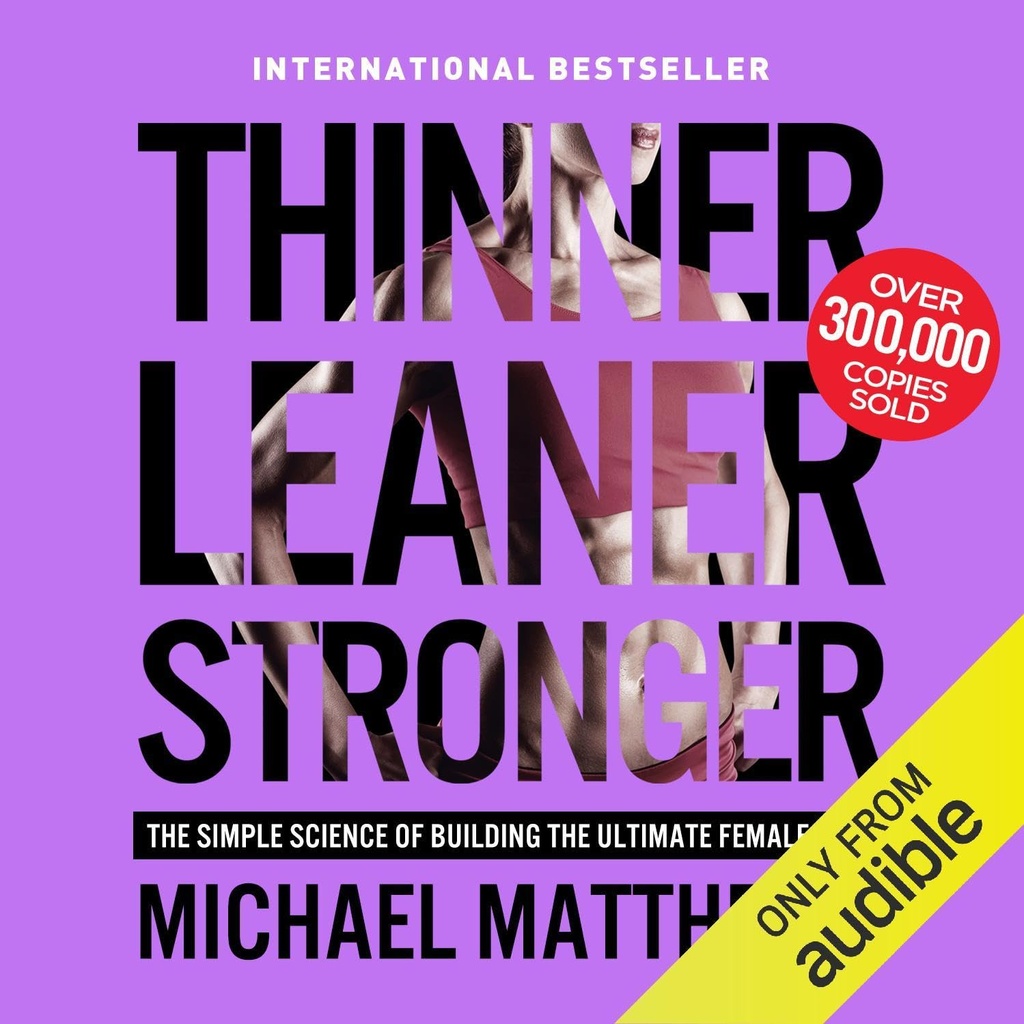 Thinner Leaner Stronger: La scienza semplice di costruire il corpo femminile finale