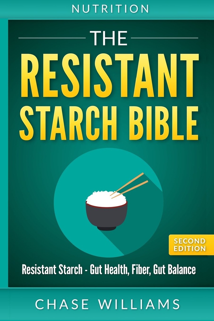 Nutrizione: La Bibbia amidale resistente: Amido resistente - Salute Gut, Fibra, Equilibrio Gut