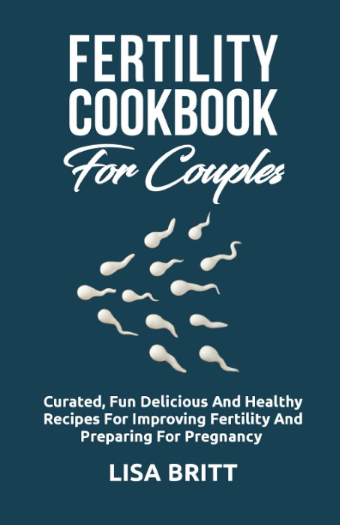 FERTILITÀ COOKBOOK FOR COUPLES: Divertimento curato, deliziose e sane ricette per migliorare la fertilità e la preparazione per la gravidanza