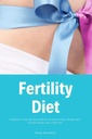 Dieta di fertilità: Guida passo per passo del principiante per aumentare la fertilità attraverso la dieta: Include ricette e un piano di guarigione