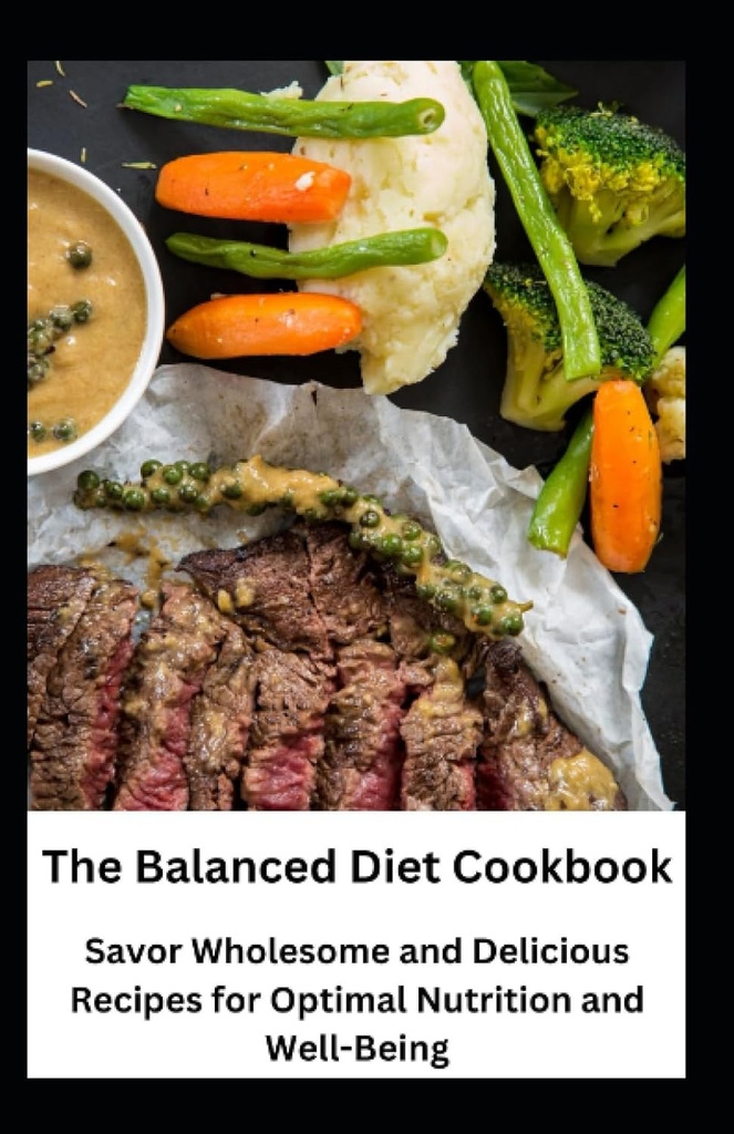 The Balanced Diet Cookbook: Risparmio Wholesome e Delicious Ricette per nutrizione ottimale e benessere