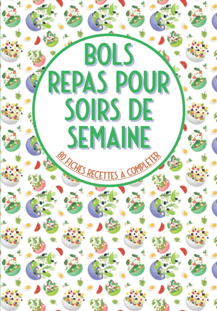 Bols repas pour soirs de semaine 80 fiches recettes à compléter: Livre de cuisine à remplir⎪bouddha bowls poke bowl cake et pour vos recettes préférées en bolsgrande format (Edizione francese)