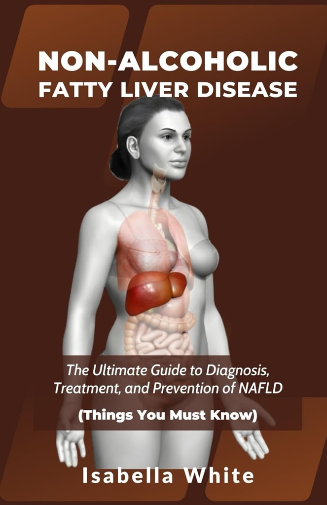 NON-ALCOHOLIC FATTY LIVER DISEASE: La guida ultima per la diagnosi, il trattamento e la prevenzione di NAFLD (le cose che dovete sapere)