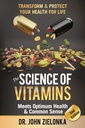 La scienza delle vitamine incontra la salute ottimale e il senso comune: trasformare & proteggere la vostra salute per la vita