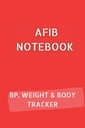 AFIB JOURNAL con registro di pressione sanguigna 10pg, rilevatore di peso 12pg e rilevatore di misure corpo 68pg. 6x9 in 120 pagine in totale: Notebook Palpitations per documentare i tuoi progressi