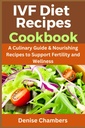 Ricette di dieta IVF Cookbook: una guida culinaria e ricette nutrienti per sostenere fertilità e benessere.