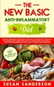 La nuova dieta anti-infiammatoria di base: una guida facile e rapida per uno stile di vita naturale e sano per diminuire il livello di infiammazione nel corpo umano e... Sulla base degli ultimi studi e prove