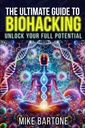 The Ultimate Guide to Biohacking: Sblocca il tuo pieno potenziale: La scienza delle peptidi, integratori e protocolli avanzati per una vita sovrumana