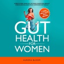 Gut Salute per le donne: 6 consigli per guarire il tuo fegato, ottimizzare la digestione, ridurre lo stress e bilanciare i tuoi ormoni naturalmente