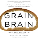 Grain Brain: La sorprendente verità su grano, carboidrati e zucchero - i killer silenziosi del cervello
