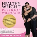 Peso sano senza Willpower: Come le donne intelligenti possono facilmente perdere peso. Nessun conteggio di calorie, nessun supplemento di assunzione, nessuna forza di volontà necessaria