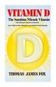 Vitamina D - La vitamina del miracolo del sole: l'ultima vitamina D Benefit e Cure Guida per battere i diabeti, perdere peso e sentire incredibile