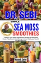 DR. SEBI SIMPLE SEA MOSS SMOOTHIES: Trasforma la tua salute con Deliziose ricette, Harnessing the Power of Sea Moss to Boost Energy, Enhance Vitality, ... (Dr. Sebi Healing Books for All Diseases)