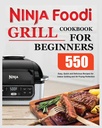 Ninja Foodi Grill Cookbook per principianti: Ricette facili, veloci e deliziose per la griglia interna e Air Frying Perfection