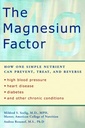 Il fattore di magnesio: come un semplice nutriente può prevenire, trattare e invertire alta pressione sanguigna, malattie cardiache, diabete e altre condizioni croniche
