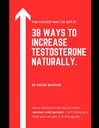 38 Modi per aumentare il testosterone Naturalmente.: Integratori, abitudini alimentari e di vita per abbracciare la vostra vera mascolinità e migliorare la vostra salute sessuale.