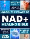 Il NAD+ La Bibbia di guarigione: Sbloccare il potere di NAD+ per ripristinare l'energia, l'invecchiamento inverso, alleviare il dolore comune, migliorare la salute del cervello, aumentare l'immunità e ottenere la longevità senza tempo