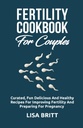 FERTILITÀ COOKBOOK FOR COUPLES: Divertimento curato, deliziose e sane ricette per migliorare la fertilità e la preparazione per la gravidanza