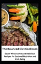 The Balanced Diet Cookbook: Risparmio Wholesome e Delicious Ricette per nutrizione ottimale e benessere