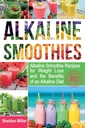 Alkaline Smoothies: Alkaline Smoothie Ricette per la perdita di peso e i benefici di una dieta alcalina - Alkaline Beve il vostro modo di Vibrant Health - Energia massiccia e perdita di peso naturale