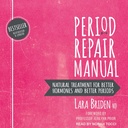 Periodo di riparazione Manuale: Trattamento naturale per ormoni migliori e periodi migliori, 2a edizione