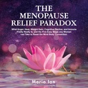 Il paradosso del sollievo di menopausa: che rabbia, calore, guadagno di peso, decline cognitivo, e fragilità immunitaria è davvero, e i 5 semplici passaggi qualsiasi donna può prendere per ripristinare la connessione Mind-Body